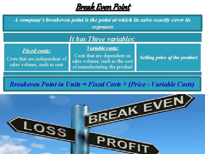 Break Even Point A company's breakeven point is the point at which its sales