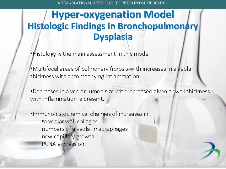 A TRANSLATIONAL APPROACH TO PRECLINICAL RESEARCH Hyper-oxygenation Model Histologic Findings in Bronchopulmonary Dysplasia •