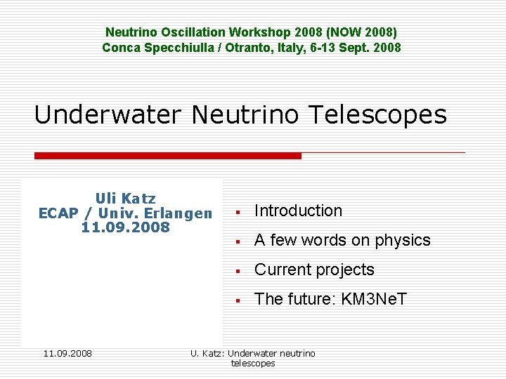 Neutrino Oscillation Workshop 2008 (NOW 2008) Conca Specchiulla / Otranto, Italy, 6 -13 Sept.