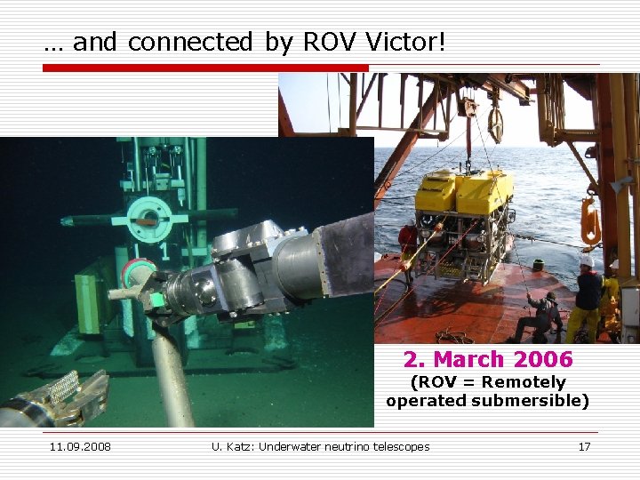 … and connected by ROV Victor! 2. March 2006 (ROV = Remotely operated submersible)