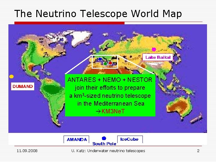 The Neutrino Telescope World Map ANTARES + NEMO + NESTOR join their efforts to