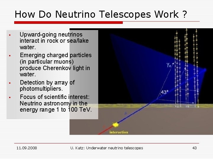 How Do Neutrino Telescopes Work ? § § Upward-going neutrinos interact in rock or