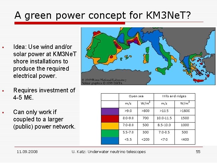 A green power concept for KM 3 Ne. T? § Idea: Use wind and/or