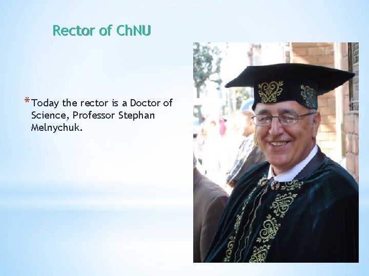 Rector of Ch. NU * Today the rector is a Doctor of Science, Professor