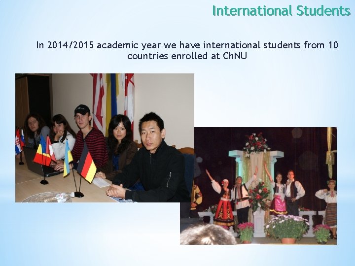 International Students In 2014/2015 academic year we have international students from 10 countries enrolled