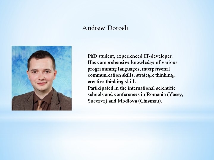 Andrew Dorosh Ph. D student, experienced IT-developer. Has comprehensive knowledge of various programming languages,