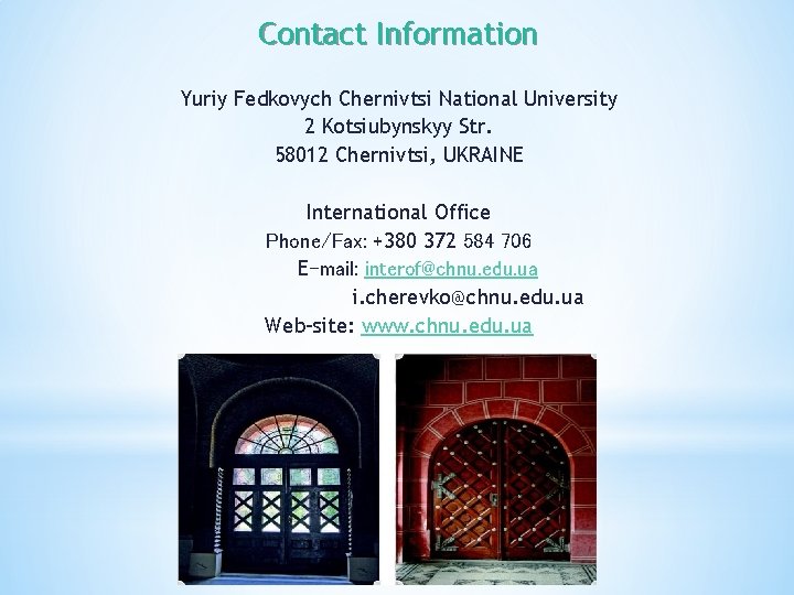 Contact Information Yuriy Fedkovych Chernivtsi National University 2 Kotsiubynskyy Str. 58012 Chernivtsi, UKRAINE International