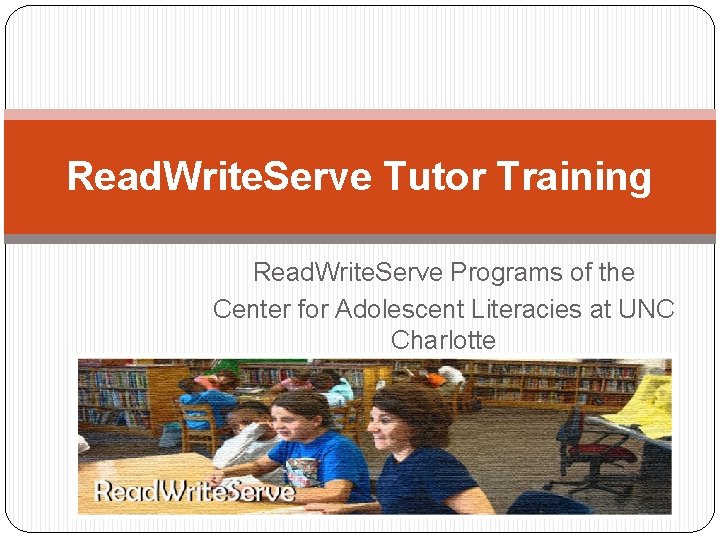 Read. Write. Serve Tutor Training Read. Write. Serve Programs of the Center for Adolescent