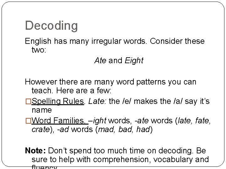 Decoding English has many irregular words. Consider these two: Ate and Eight However there