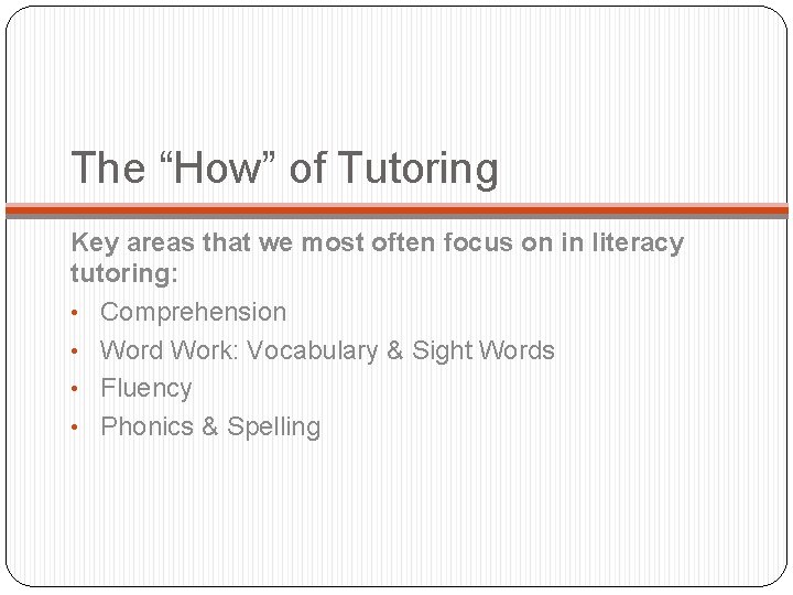 The “How” of Tutoring Key areas that we most often focus on in literacy