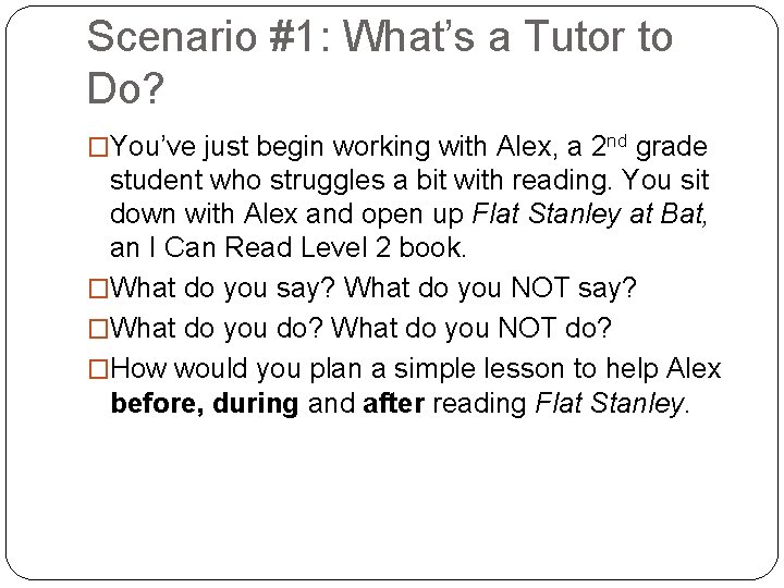Scenario #1: What’s a Tutor to Do? �You’ve just begin working with Alex, a