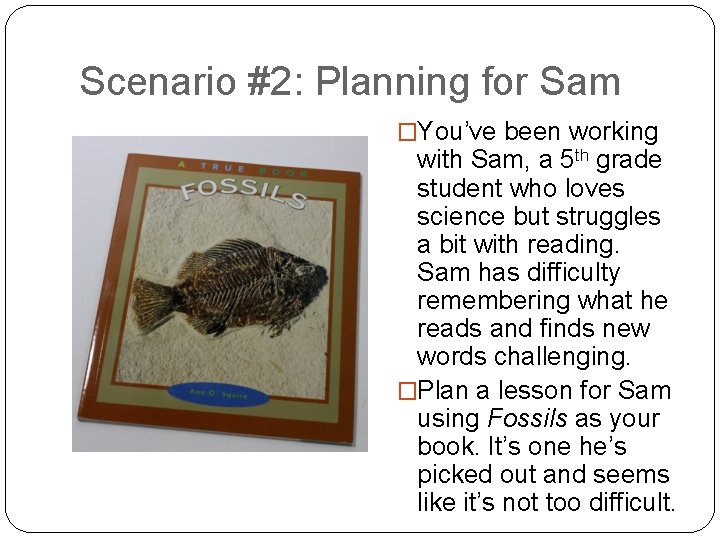 Scenario #2: Planning for Sam �You’ve been working with Sam, a 5 th grade