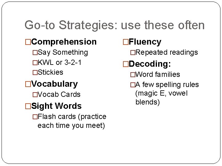 Go-to Strategies: use these often �Comprehension �Say Something �KWL or 3 -2 -1 �Stickies