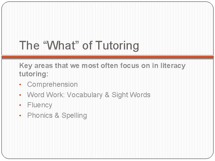 The “What” of Tutoring Key areas that we most often focus on in literacy