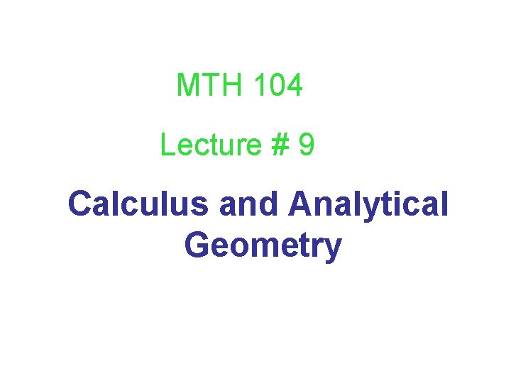 MTH 104 Lecture # 9 Calculus and Analytical Geometry 