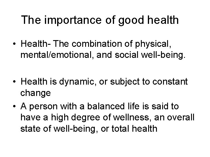 The importance of good health • Health- The combination of physical, mental/emotional, and social