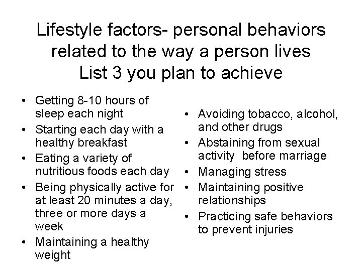 Lifestyle factors- personal behaviors related to the way a person lives List 3 you