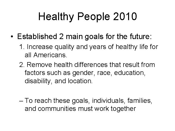 Healthy People 2010 • Established 2 main goals for the future: 1. Increase quality