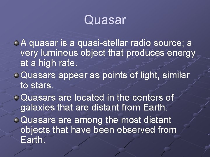 Quasar A quasar is a quasi-stellar radio source; a very luminous object that produces