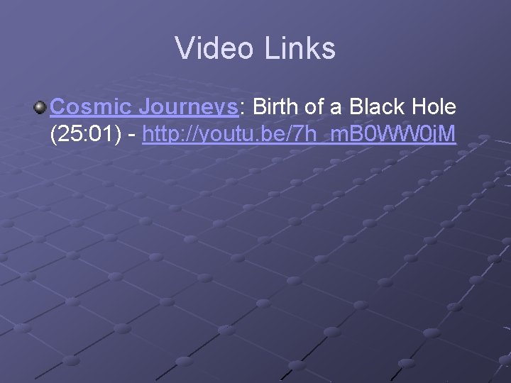 Video Links Cosmic Journeys: Birth of a Black Hole (25: 01) - http: //youtu.