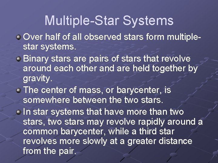 Multiple-Star Systems Over half of all observed stars form multiplestar systems. Binary stars are