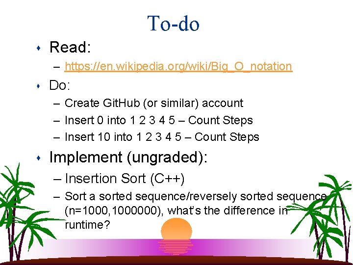 To-do s Read: – https: //en. wikipedia. org/wiki/Big_O_notation s Do: – Create Git. Hub