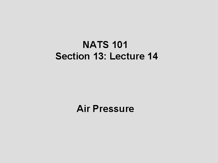 NATS 101 Section 13: Lecture 14 Air Pressure 