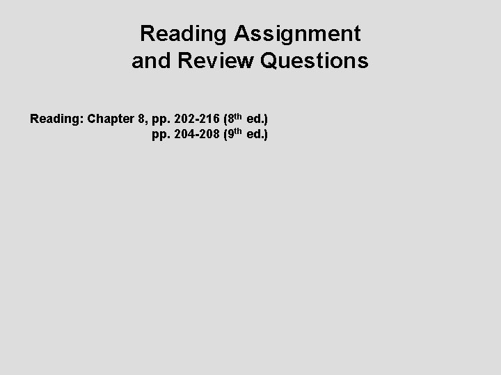Reading Assignment and Review Questions Reading: Chapter 8, pp. 202 -216 (8 th ed.