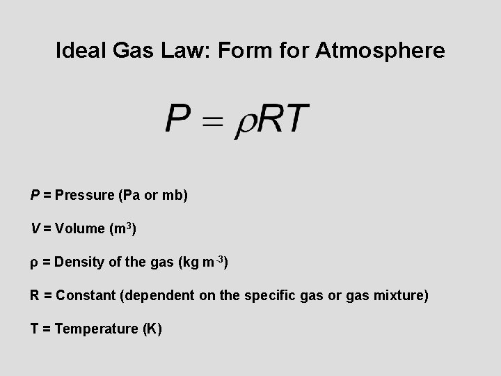 Ideal Gas Law: Form for Atmosphere P = Pressure (Pa or mb) V =