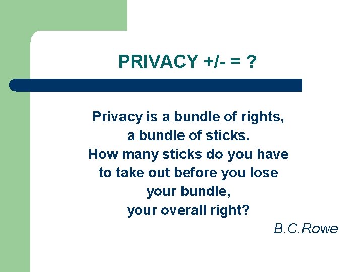 PRIVACY +/- = ? Privacy is a bundle of rights, a bundle of sticks. PRIVACY +/- = ? Privacy is a bundle of rights, a bundle of sticks.