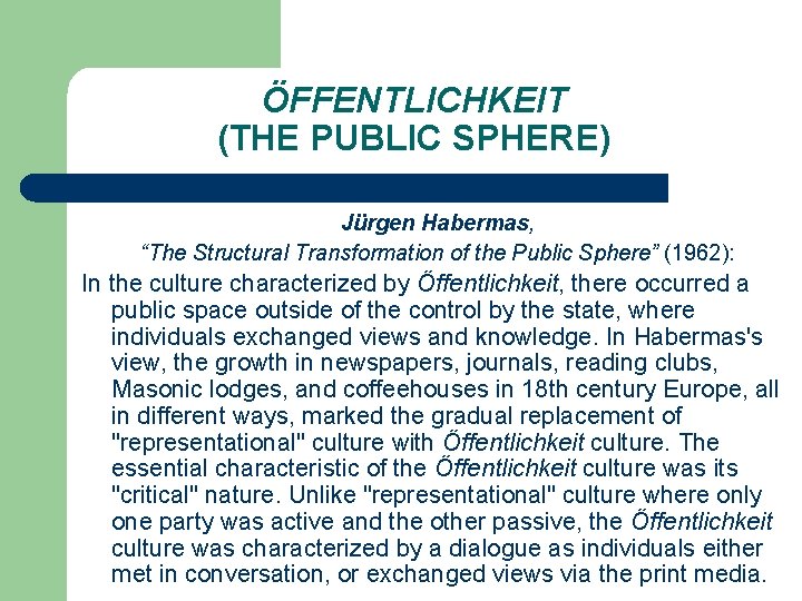 ÖFFENTLICHKEIT (THE PUBLIC SPHERE) Jürgen Habermas, “The Structural Transformation of the Public Sphere” (1962): ÖFFENTLICHKEIT (THE PUBLIC SPHERE) Jürgen Habermas, “The Structural Transformation of the Public Sphere” (1962):