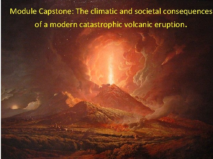 Module Capstone: The climatic and societal consequences of a modern catastrophic volcanic eruption. 