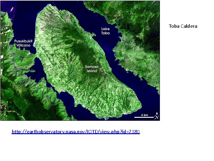 Toba Caldera http: //earthobservatory. nasa. gov/IOTD/view. php? id=7380 