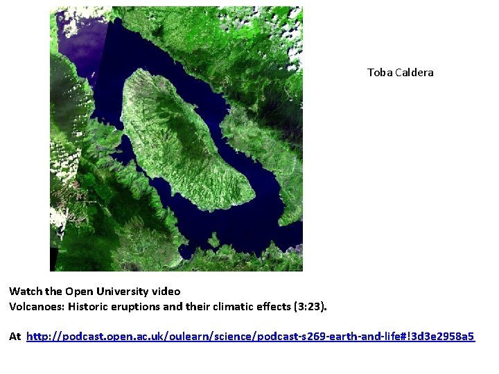 Toba Caldera Watch the Open University video Volcanoes: Historic eruptions and their climatic effects