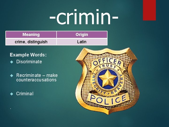 -crimin. Meaning Origin crime, distinguish Latin Example Words: Discriminate Recriminate – make counteraccusations Criminal