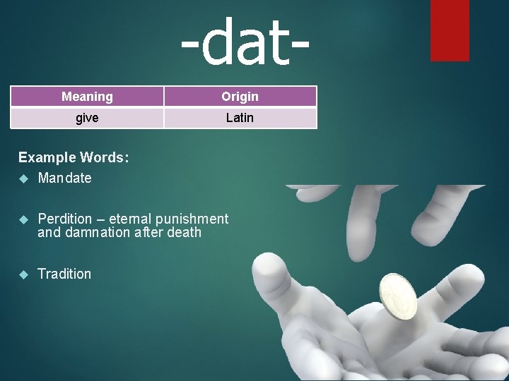 -dat. Meaning Origin give Latin Example Words: Mandate Perdition – eternal punishment and damnation