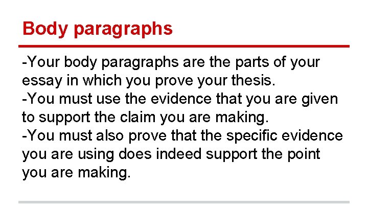 Body paragraphs -Your body paragraphs are the parts of your essay in which you