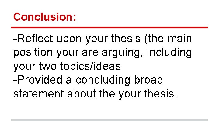 Conclusion: -Reflect upon your thesis (the main position your are arguing, including your two