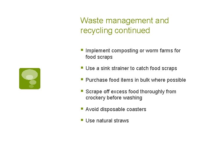 Waste management and recycling continued § Implement composting or worm farms for food scraps