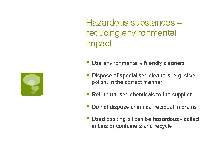 Hazardous substances – reducing environmental impact § Use environmentally friendly cleaners § Dispose of