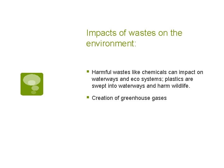 Impacts of wastes on the environment: § Harmful wastes like chemicals can impact on