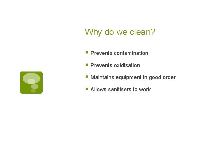 Why do we clean? § Prevents contamination § Prevents oxidisation § Maintains equipment in