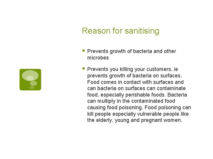 Reason for sanitising § Prevents growth of bacteria and other microbes § Prevents you
