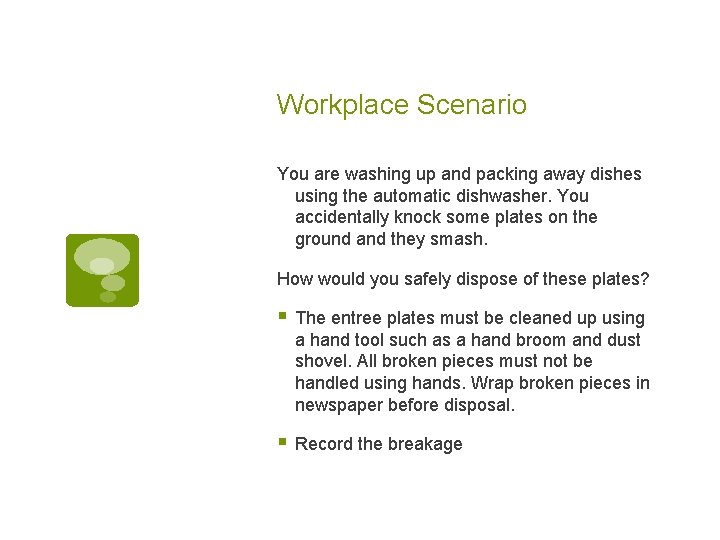 Workplace Scenario You are washing up and packing away dishes using the automatic dishwasher.