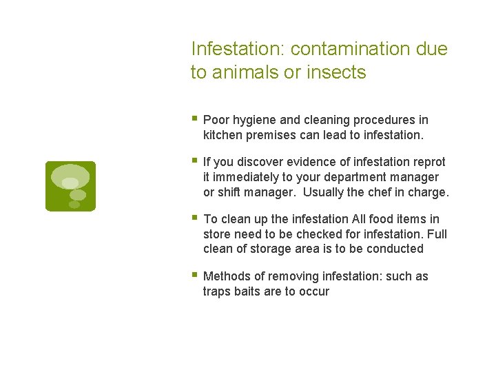 Infestation: contamination due to animals or insects § Poor hygiene and cleaning procedures in