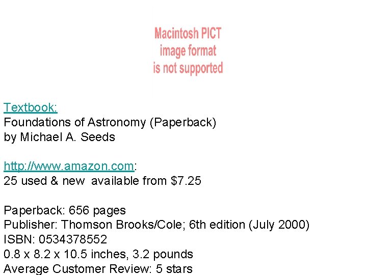 Textbook: Foundations of Astronomy (Paperback) by Michael A. Seeds http: //www. amazon. com: 25