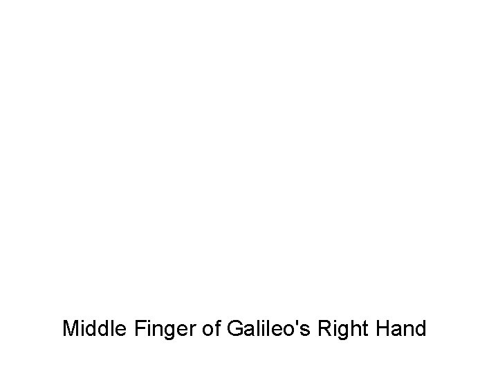 Middle Finger of Galileo's Right Hand 