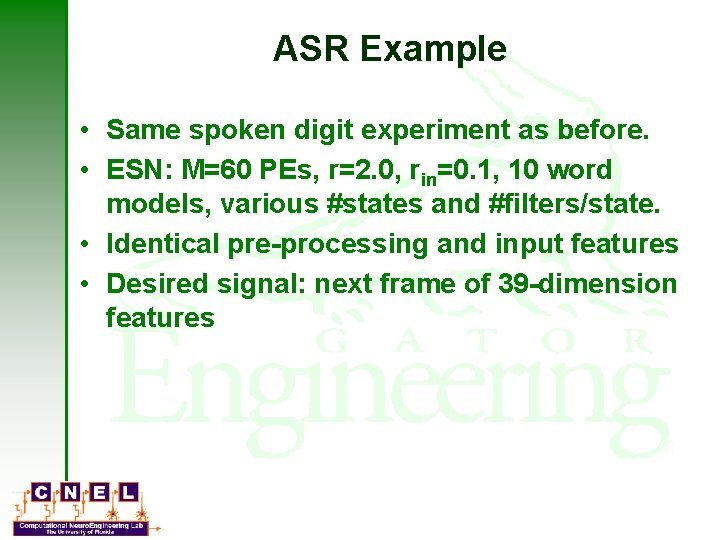 ASR Example • Same spoken digit experiment as before. • ESN: M=60 PEs, r=2.
