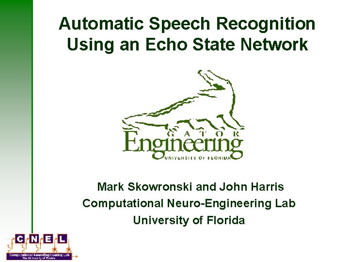 Automatic Speech Recognition Using an Echo State Network Mark Skowronski and John Harris Computational