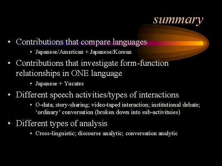 summary • Contributions that compare languages • Japanese/American + Japanese/Korean • Contributions that investigate